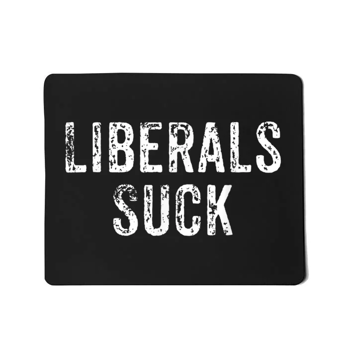 Funny Liberals Suck | Republican Conservatives Mousepad