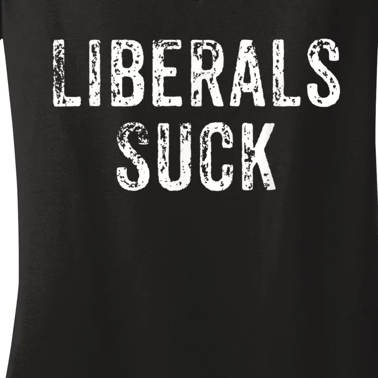 Funny Liberals Suck | Republican Conservatives Women's V-Neck T-Shirt