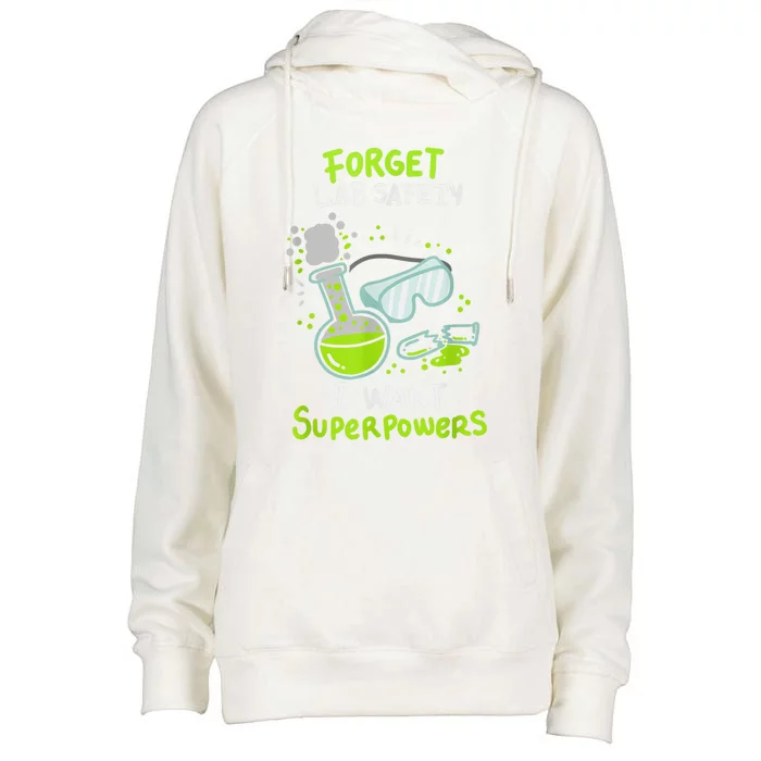 Forget Lab Safety I Want Superpowers Funny Science Chemistry Forget Lab S Womens Funnel Neck Pullover Hood