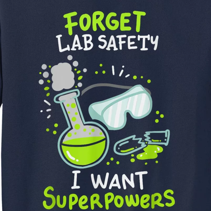 Forget Lab Safety I Want Superpowers Funny Science Chemistry Forget Lab S Tall Sweatshirt