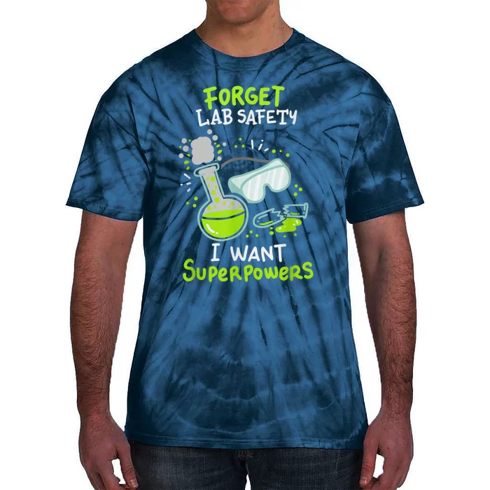 Forget Lab Safety I Want Superpowers Funny Science Chemistry Forget Lab S Tie-Dye T-Shirt