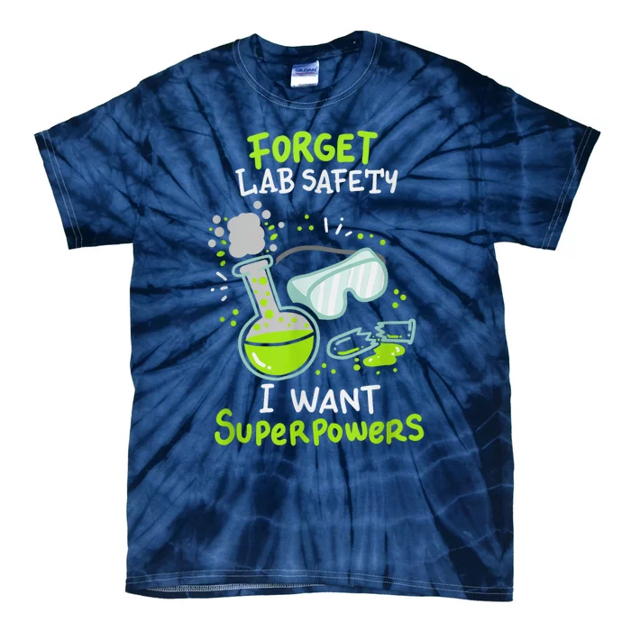 Forget Lab Safety I Want Superpowers Funny Science Chemistry Forget Lab S Tie-Dye T-Shirt