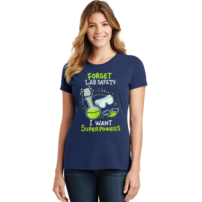 Forget Lab Safety I Want Superpowers Funny Science Chemistry Forget Lab S Women's T-Shirt