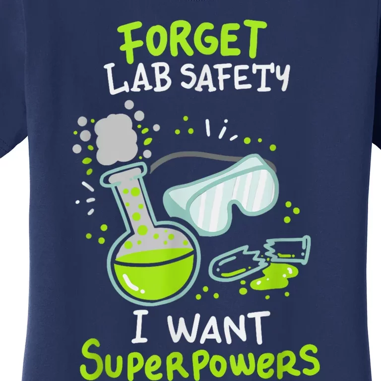 Forget Lab Safety I Want Superpowers Funny Science Chemistry Forget Lab S Women's T-Shirt