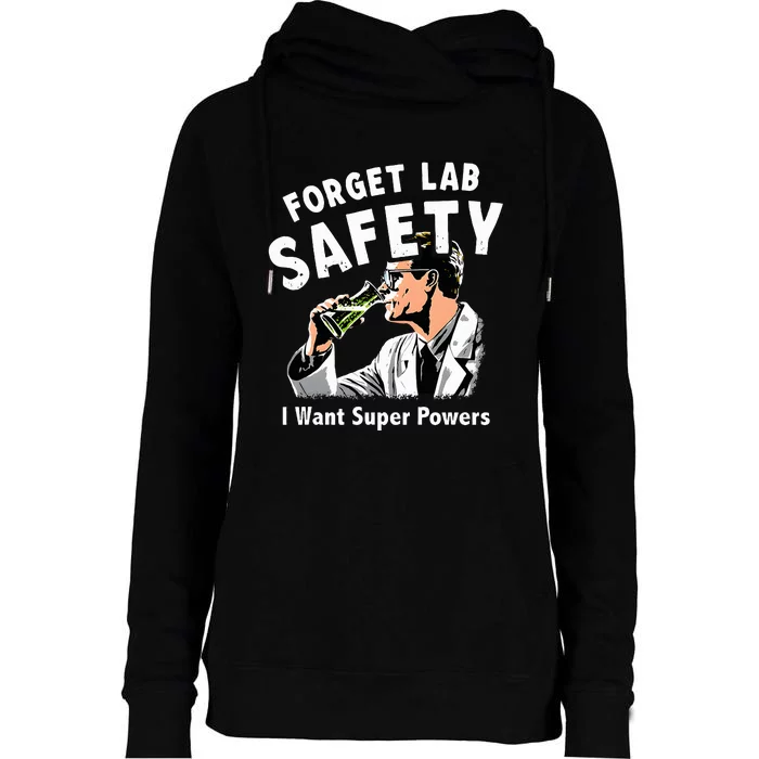 Forget Lab Safety I Want Super Powers Womens Funnel Neck Pullover Hood