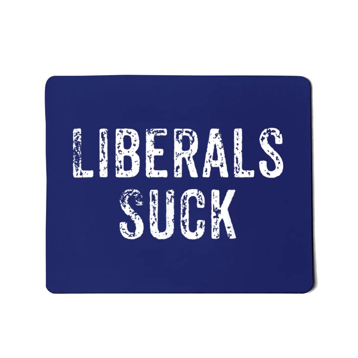 Funny Liberals Suck Shirt | Republican Conservatives Tee Mousepad