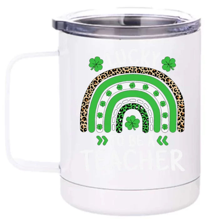 Funny Lucky To Be A Teacher St Patricks Day Rainbow Shamrock Front & Back 12oz Stainless Steel Tumbler Cup