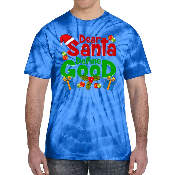 Funny Letters To Santa Dear Santa Define Good Gift Tie-Dye T-Shirt