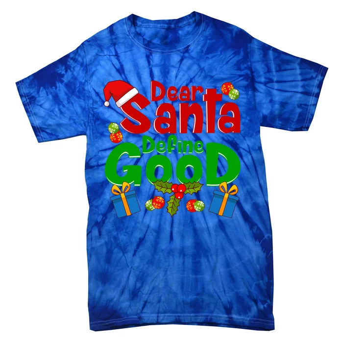 Funny Letters To Santa Dear Santa Define Good Gift Tie-Dye T-Shirt