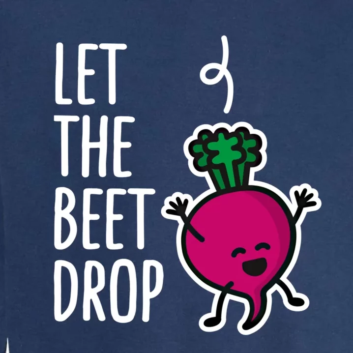 Funny Let The Beet Drop Beat Drop Joke Dj Funny Gift Beetroot Pun Gift Garment-Dyed Sweatshirt