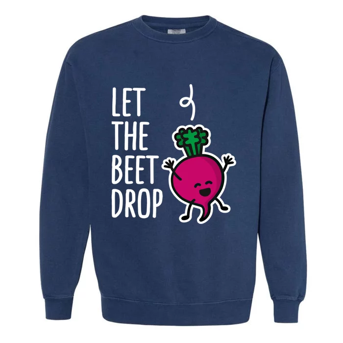 Funny Let The Beet Drop Beat Drop Joke Dj Funny Gift Beetroot Pun Gift Garment-Dyed Sweatshirt