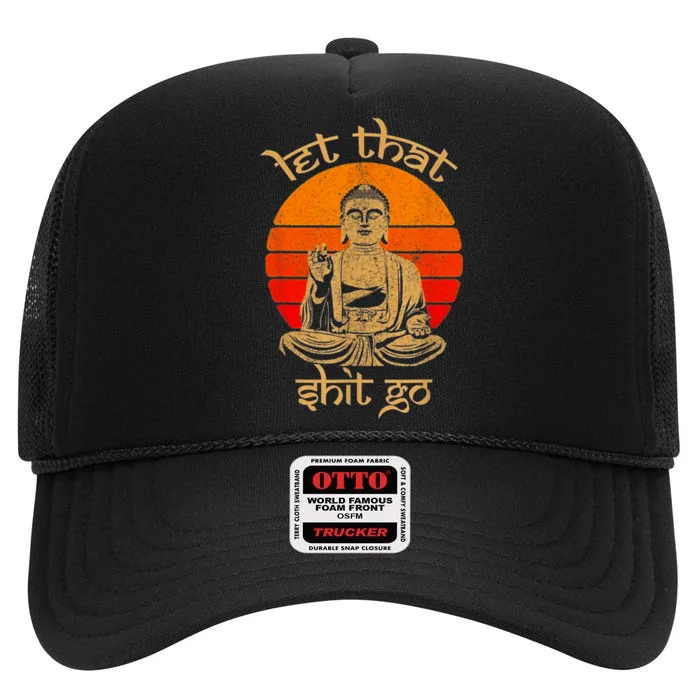 Funny Let That Shit Go Buddha High Crown Mesh Trucker Hat