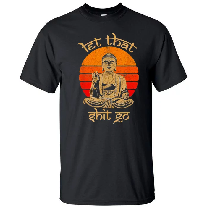 Funny Let That Shit Go Buddha Tall T-Shirt