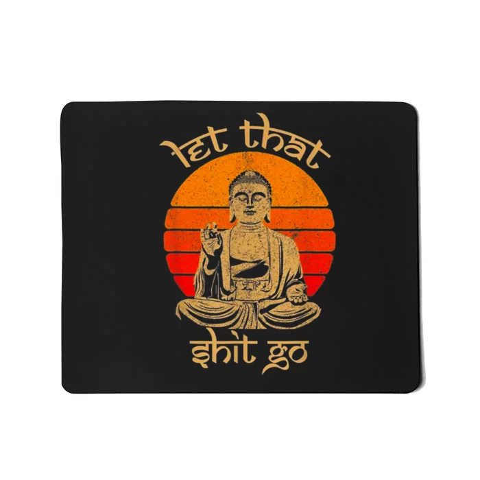 Funny Let That Shit Go Buddha Mousepad