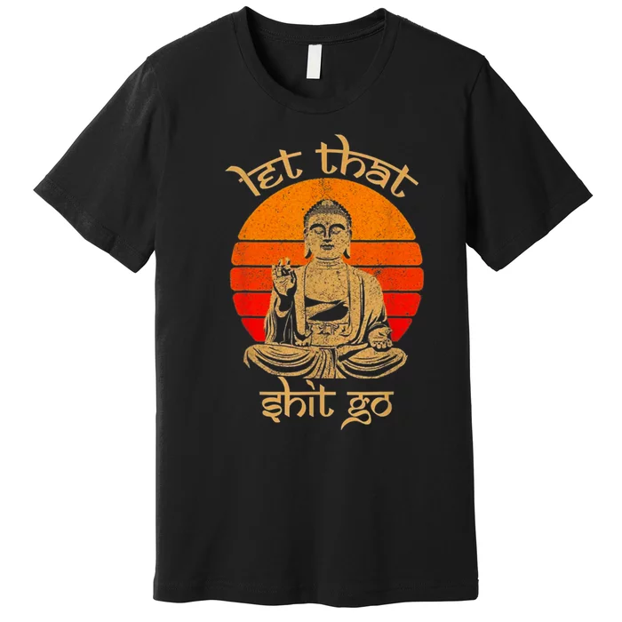 Funny Let That Shit Go Buddha Premium T-Shirt