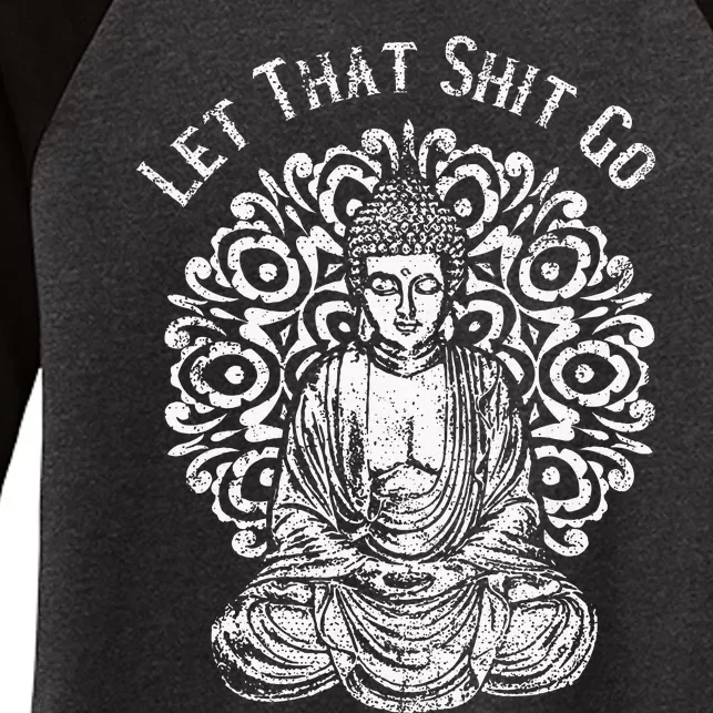 Funny Let That Shit Go Buddha Women's Tri-Blend 3/4-Sleeve Raglan Shirt