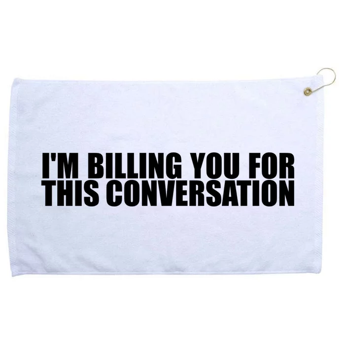 Funny Lawyer Tee | Im Billing You For This Conversation Grommeted Golf Towel