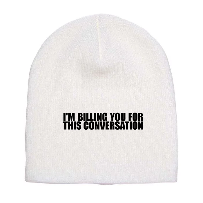 Funny Lawyer Tee | Im Billing You For This Conversation Short Acrylic Beanie