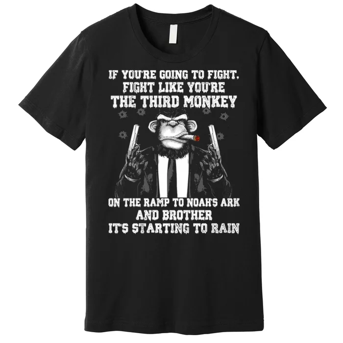 Fight Like The Third Monkey On Noah's Ark Premium T-Shirt