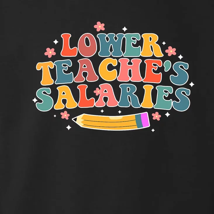 Funny Lower Teacher Salaries teachers support Toddler Hoodie