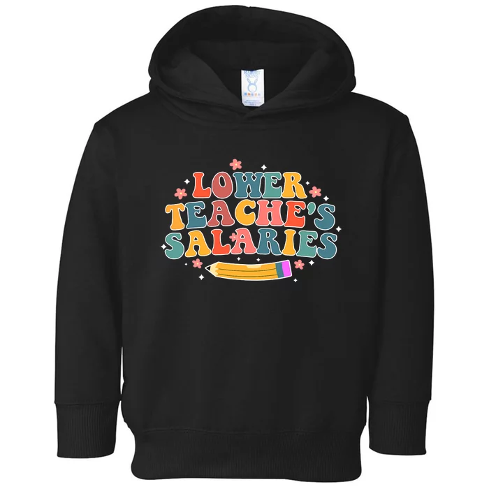 Funny Lower Teacher Salaries teachers support Toddler Hoodie