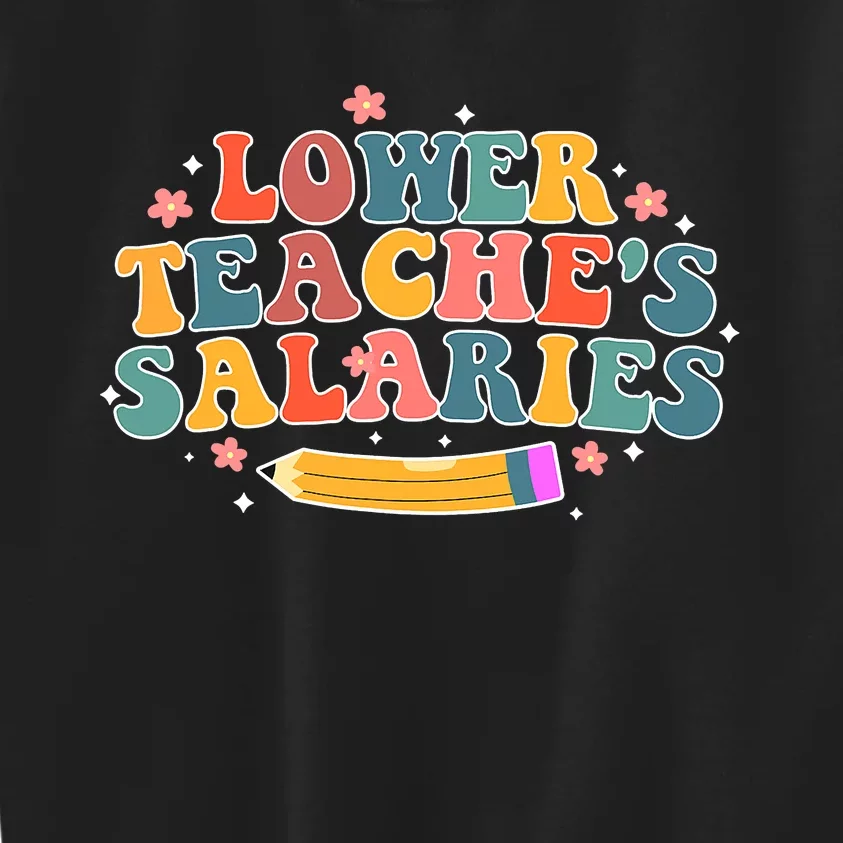 Funny Lower Teacher Salaries teachers support Kids Sweatshirt