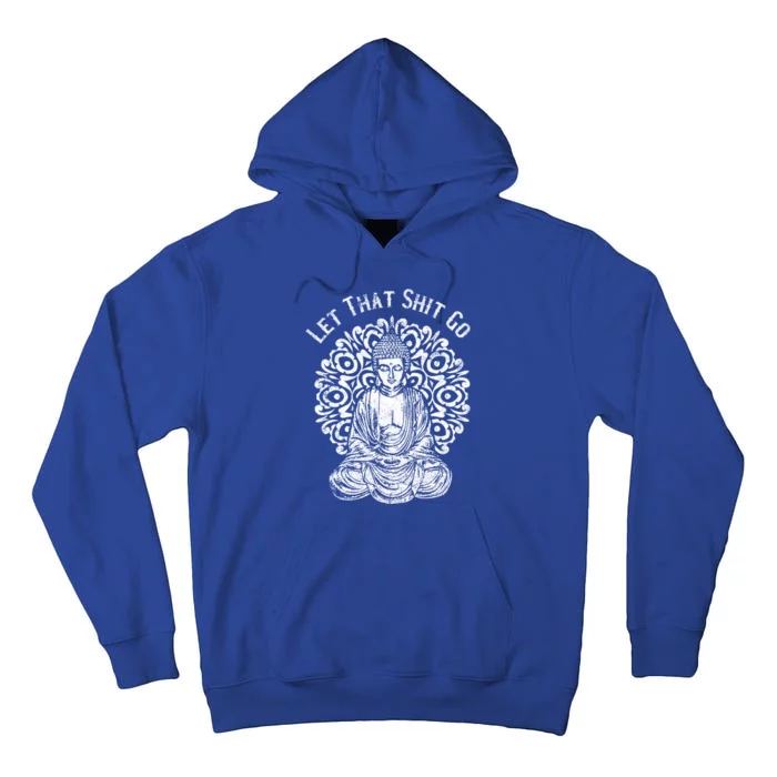 Funny Let That Shit Go Buddha Meaningful Gift Tall Hoodie