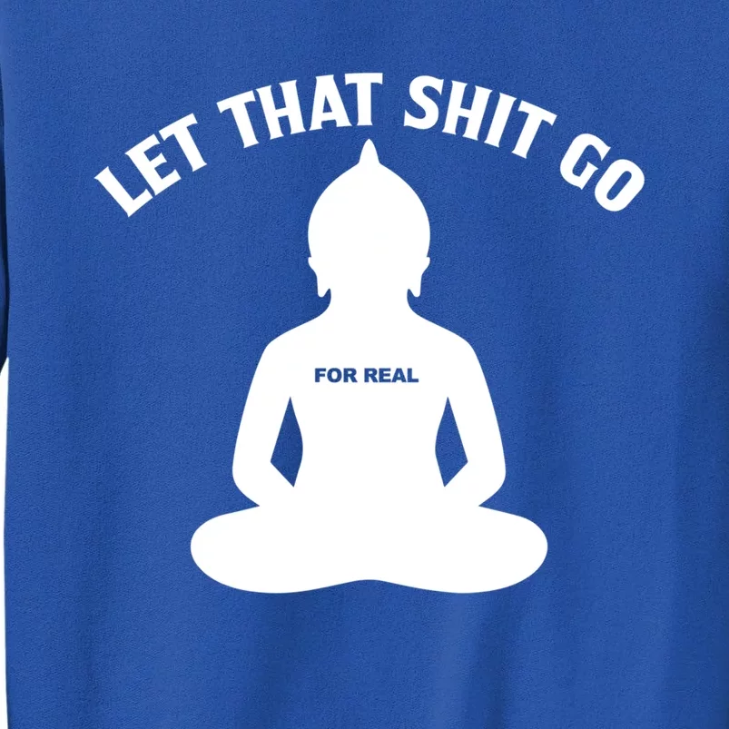 Funny Let That Shit Go For Real Gift Sweatshirt