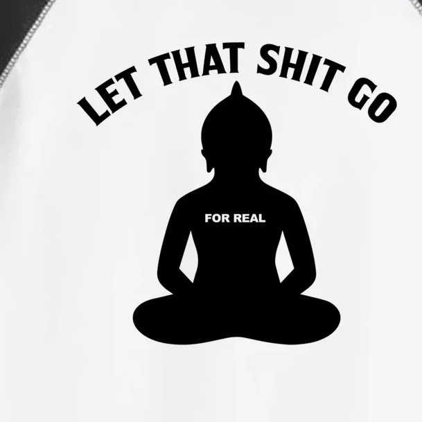 Funny Let That Shit Go For Real Gift Toddler Fine Jersey T-Shirt