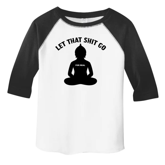 Funny Let That Shit Go For Real Gift Toddler Fine Jersey T-Shirt