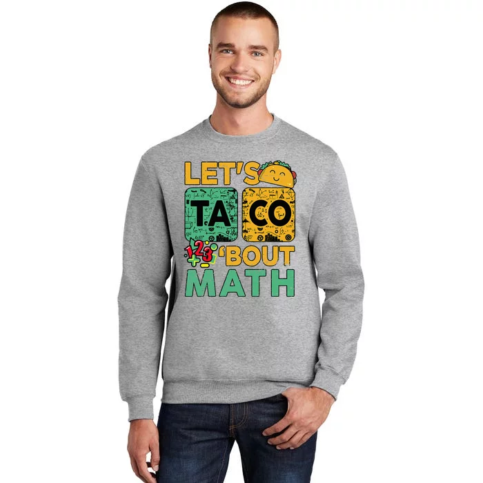 Funny Lets Taco Bout Math Teacher Back School Tall Sweatshirt