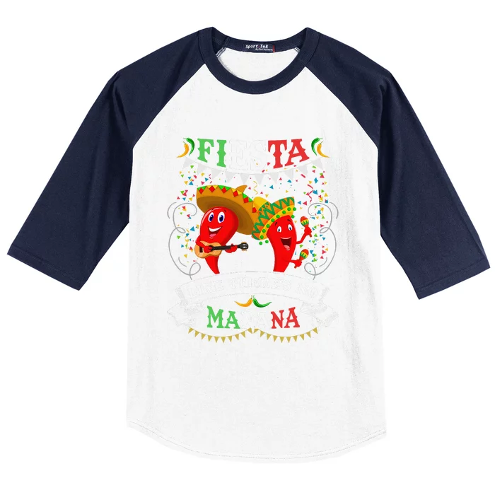 Fiesta Like ThereS No MañAna Cinco De Mayo Baseball Sleeve Shirt