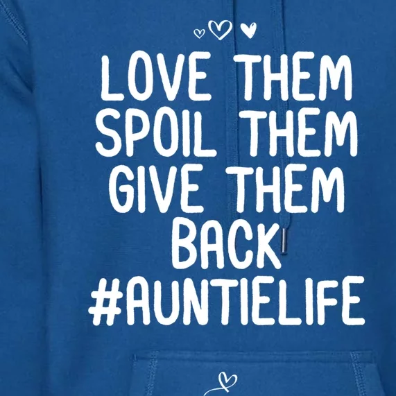 Funny Love Them Spoil Them Give Them Back Gift Unt Cute Gift Premium Hoodie