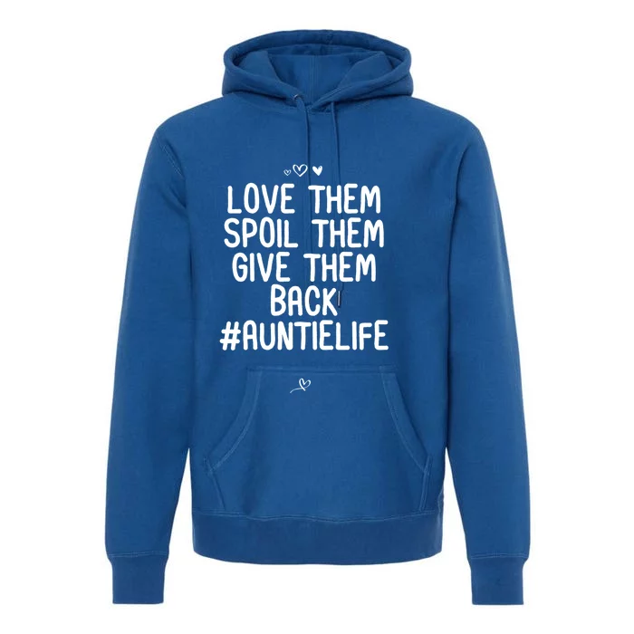 Funny Love Them Spoil Them Give Them Back Gift Unt Cute Gift Premium Hoodie