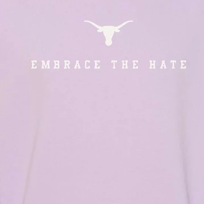 Funny Limited Texas Embrace The Hate Garment-Dyed Sweatshirt