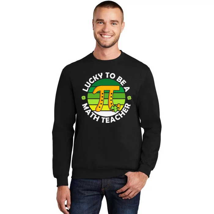 Funny Lucky to Be a Math Teacher Saint Patricks Pi Day Green Tall Sweatshirt