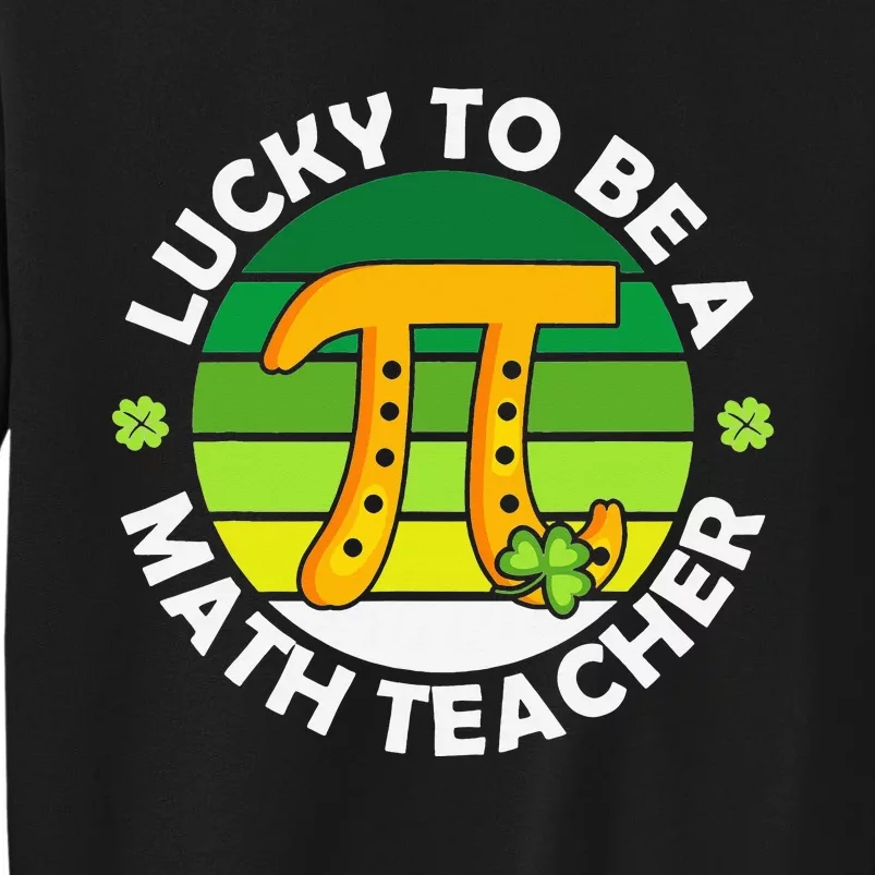 Funny Lucky to Be a Math Teacher Saint Patricks Pi Day Green Tall Sweatshirt