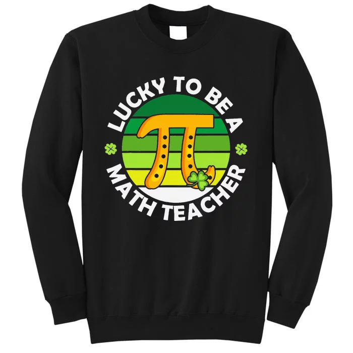 Funny Lucky to Be a Math Teacher Saint Patricks Pi Day Green Tall Sweatshirt