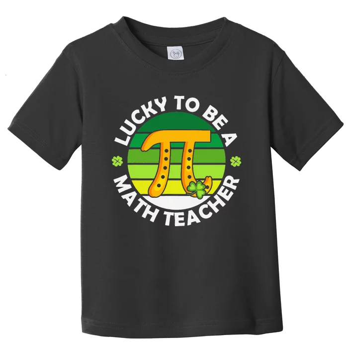 Funny Lucky to Be a Math Teacher Saint Patricks Pi Day Green Toddler T-Shirt