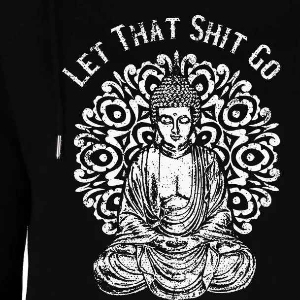 Funny Let That Shit Go Buddha Womens Funnel Neck Pullover Hood