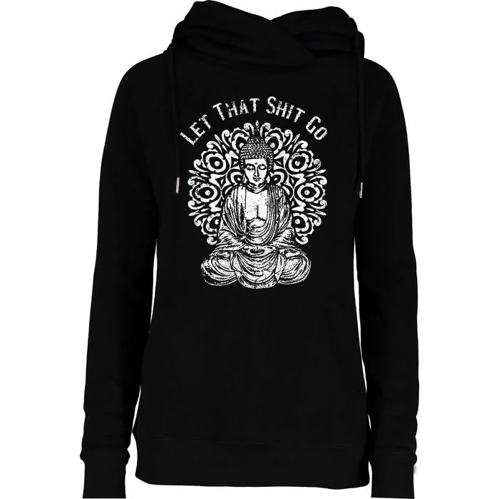 Funny Let That Shit Go Buddha Womens Funnel Neck Pullover Hood