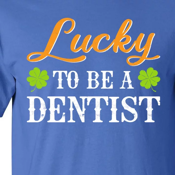 Funny Lucky To Be A Dentist Shamrock St Patrick's Day Gift Tall T-Shirt