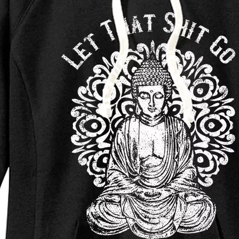 Funny Let That Shit Go Buddha Gift Women's Fleece Hoodie