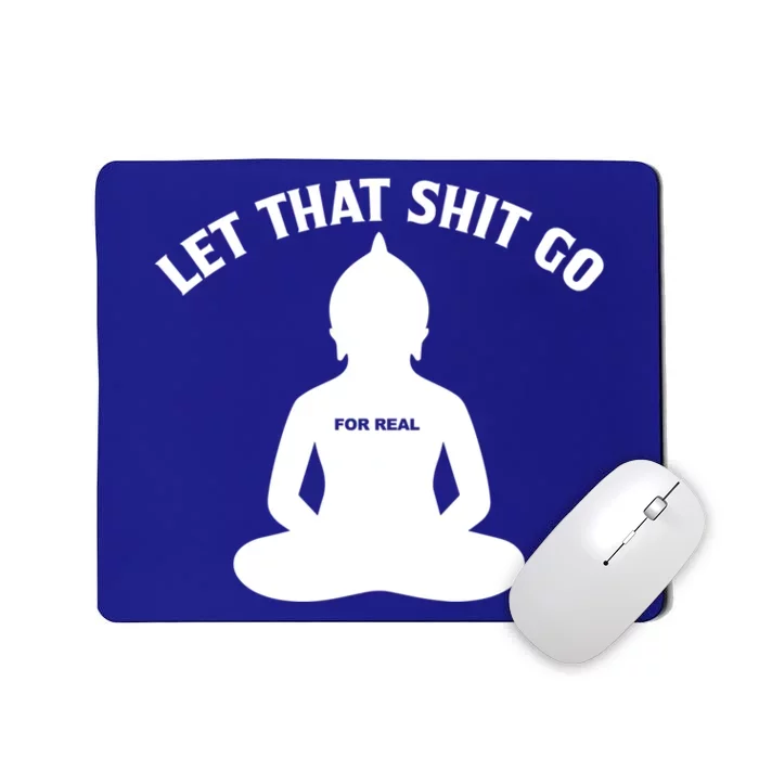 Funny Let That Shit Go For Real Cool Gift Mousepad