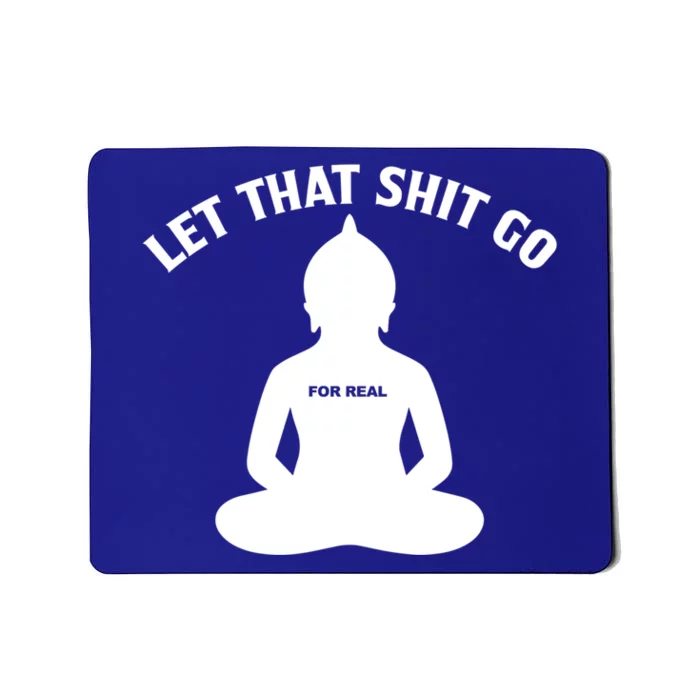 Funny Let That Shit Go For Real Cool Gift Mousepad