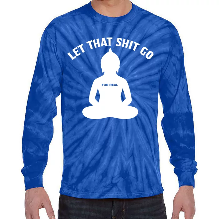 Funny Let That Shit Go For Real Cool Gift Tie-Dye Long Sleeve Shirt