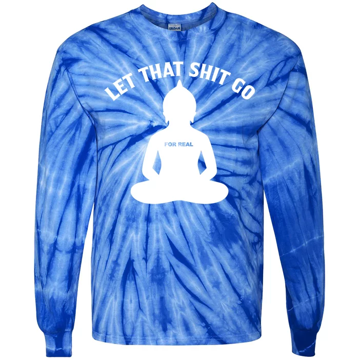 Funny Let That Shit Go For Real Cool Gift Tie-Dye Long Sleeve Shirt