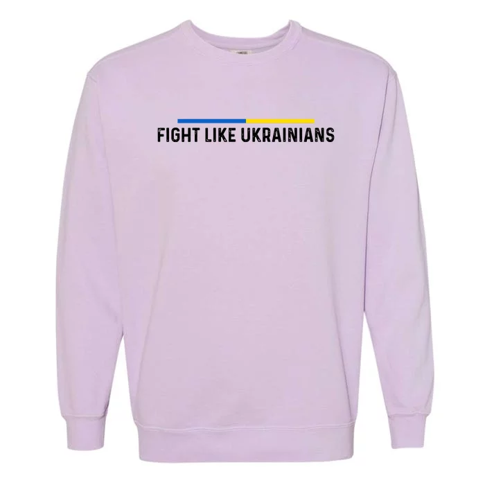 Fight Like Ukrainian Ukraine Flag Support Garment-Dyed Sweatshirt