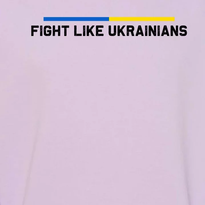 Fight Like Ukrainian Ukraine Flag Support Garment-Dyed Sweatshirt