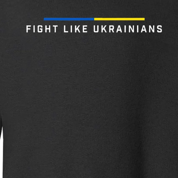 Fight Like Ukrainian Ukraine Flag Support Toddler Sweatshirt